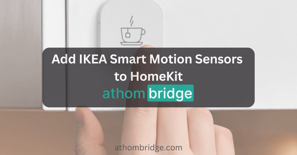 How to Add IKEA Smart Motion Sensors to Apple HomeKit