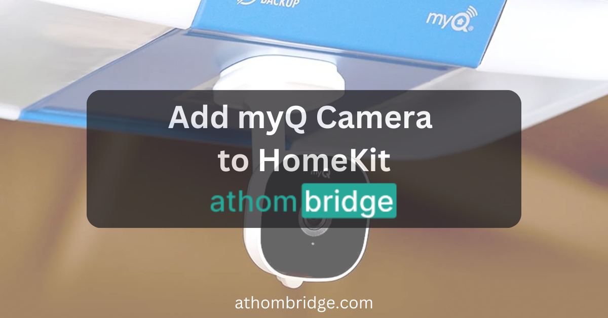 How to add myQ Camera to Apple HomeKit using Athom Bridge