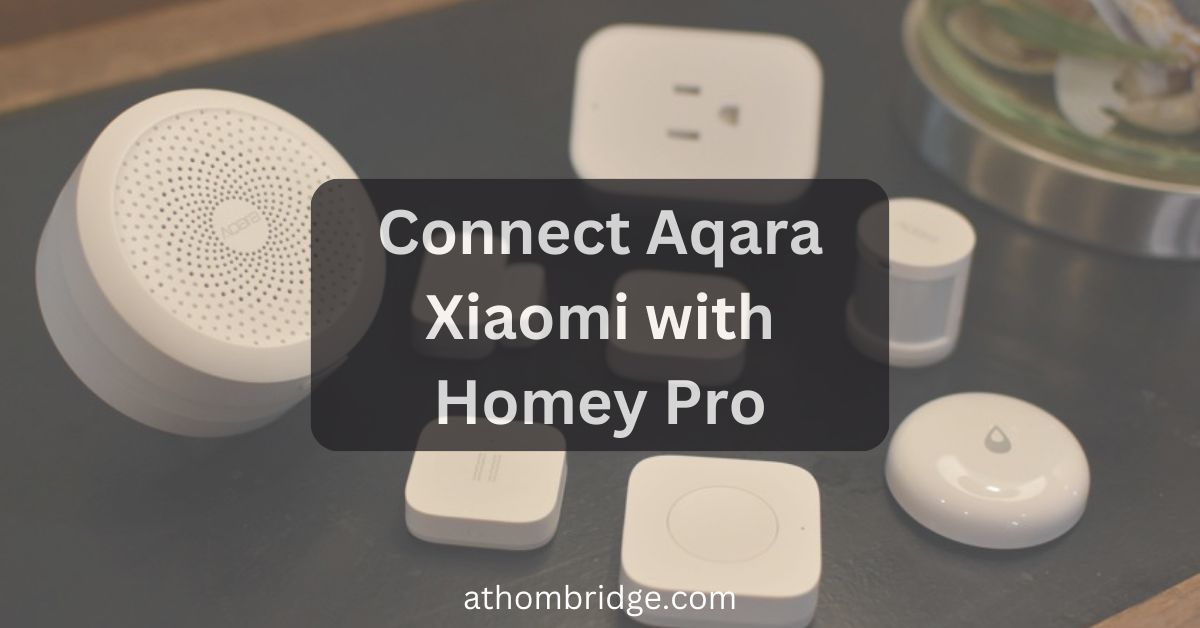 How to Connect Aqara Xiaomi with Homey Pro